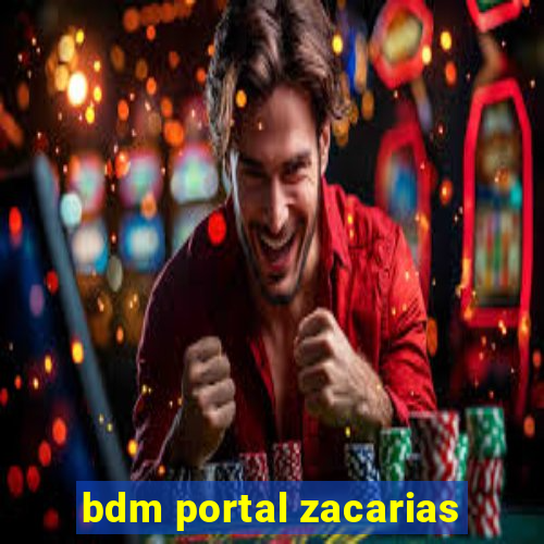 bdm portal zacarias